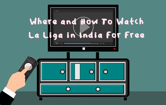Where and How To Watch La Liga in India For Free